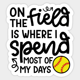 On The Field Is Where I Spend Most Of My Days Softball Player Cute Funny Sticker